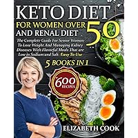 Keto Diet For Women Over 50 and Renal Diet: The Complete Guide For Senior Women To Lose Weight And Managing Kidney Diseases With Flavorful Meals That are Low in Sodium and Salt . Easy To Use Keto Diet For Women Over 50 and Renal Diet: The Complete Guide For Senior Women To Lose Weight And Managing Kidney Diseases With Flavorful Meals That are Low in Sodium and Salt . Easy To Use Paperback Kindle