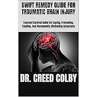 SWIFT REMEDY GUIDE FOR TRAUMATIC BRAIN INJURY: Topmost Survival Guide For Coping, Preventing, Treating, And Permanently Eliminating Symptoms SWIFT REMEDY GUIDE FOR TRAUMATIC BRAIN INJURY: Topmost Survival Guide For Coping, Preventing, Treating, And Permanently Eliminating Symptoms Kindle Paperback