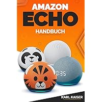 Amazon Echo Handbuch: Amazon Echo (4. Generation), Echo Dot (5. Generation), Echo Dot mit Uhr (5. Generation), Echo Dot Kids (5. Generation), Echo ... Echo Studio, Echo Sub (German Edition) Amazon Echo Handbuch: Amazon Echo (4. Generation), Echo Dot (5. Generation), Echo Dot mit Uhr (5. Generation), Echo Dot Kids (5. Generation), Echo ... Echo Studio, Echo Sub (German Edition) Paperback Kindle