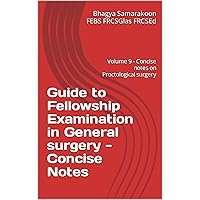 Guide to Fellowship Examination in General surgery - Concise Notes : Volume 9 - Concise notes on Proctological surgery Guide to Fellowship Examination in General surgery - Concise Notes : Volume 9 - Concise notes on Proctological surgery Kindle