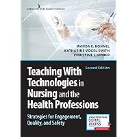 Teaching with Technologies in Nursing and the Health Professions: Strategies for Engagement, Quality, and Safety Teaching with Technologies in Nursing and the Health Professions: Strategies for Engagement, Quality, and Safety Paperback Kindle