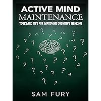 Active Mind Maintenance: Tools and Tips for Improving Cognitive Thinking (Functional Health Series)
