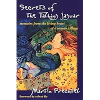 Secrets of the Talking Jaguar: Memoirs from the Living Heart of a Mayan Village Secrets of the Talking Jaguar: Memoirs from the Living Heart of a Mayan Village Paperback Hardcover Mass Market Paperback
