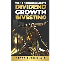 The No-Nonsense Guide to Dividend Growth Investing The No-Nonsense Guide to Dividend Growth Investing Paperback Kindle