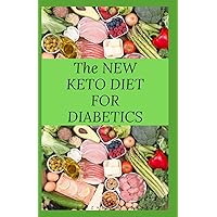 THE NEW KETO DIET FOR DIABETICS: Keto Diet for Diabetics Type 2 and Type 1 Includes : Meal Plan, Food List, Delicious Recipe And Cookbook THE NEW KETO DIET FOR DIABETICS: Keto Diet for Diabetics Type 2 and Type 1 Includes : Meal Plan, Food List, Delicious Recipe And Cookbook Paperback Kindle