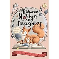 Our 1st journal: Between Mother and Daughter. Interactive pass back and forth book to build strong bonds and memories Our 1st journal: Between Mother and Daughter. Interactive pass back and forth book to build strong bonds and memories Paperback