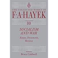 Socialism and War: Essays, Documents, Reviews (The Collected Works of F. A. Hayek Book 10) Socialism and War: Essays, Documents, Reviews (The Collected Works of F. A. Hayek Book 10) Kindle Hardcover Paperback