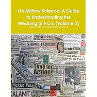 On Military Science: A Guide to Understanding the Meaning of F.O.I. (Volume 3) On Military Science: A Guide to Understanding the Meaning of F.O.I. (Volume 3) Paperback Mass Market Paperback