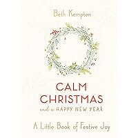 Calm Christmas and a Happy New Year: A Little Book of Festive Joy Calm Christmas and a Happy New Year: A Little Book of Festive Joy Kindle Hardcover Audible Audiobook Audio CD