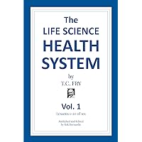 The Life Science Health System - Volume 1: Lessons 1-20 from 101 (The Life Science Health System Volumes 1-5) The Life Science Health System - Volume 1: Lessons 1-20 from 101 (The Life Science Health System Volumes 1-5) Kindle Paperback