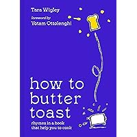 How to Butter Toast: The new illustrated cookbook from bestselling Ottolenghi food writer and author, with funny, easy & simple cooking rhymes and recipes How to Butter Toast: The new illustrated cookbook from bestselling Ottolenghi food writer and author, with funny, easy & simple cooking rhymes and recipes Hardcover Kindle Audible Audiobook