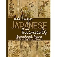 Vintage Japanese Botanicals Scrapbook Paper - 18 Double-Sided Sheets: Decorative Paper for Junk Journals, Scrapbooking, Decoupage, & Paper Crafts Vintage Japanese Botanicals Scrapbook Paper - 18 Double-Sided Sheets: Decorative Paper for Junk Journals, Scrapbooking, Decoupage, & Paper Crafts Paperback