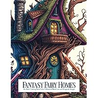 Fantasy Fairy Homes: An Adult Coloring Book Full of Whimsical Black Line and Grayscale Images (Fantasy Fairy Homes ™ - A Coloring Book Series of Fairytale Architecture) Fantasy Fairy Homes: An Adult Coloring Book Full of Whimsical Black Line and Grayscale Images (Fantasy Fairy Homes ™ - A Coloring Book Series of Fairytale Architecture) Paperback