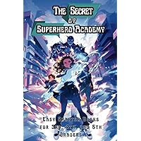 The Secret of Superhero Academy: Easy Chapter Books for 3rd, 4th, and 5th Graders (The Science of Reading Decodable Books)