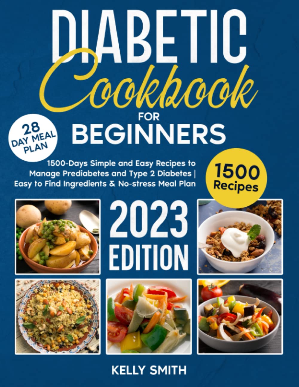 DIABETIC COOKBOOK FOR BEGINNERS: 1500-Days Simple and Easy Recipes to Manage Prediabetes and Type 2 Diabetes | Easy to Find Ingredients & No-stress Meal Plan