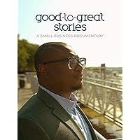 Good To Great Stories: A Small Business Documentary