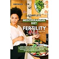 The complete Mediterranean diet fertility Hack for women over 40: Quick and Easy Recipes for Awakening Fertility, Improving Egg Quality, Balancing Hormones, Reducing Inflammation and Getting Pregnant