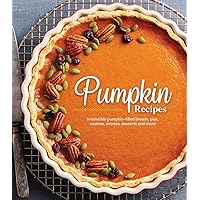 Pumpkin Recipes: Irresistible Pumpkin-Filled Breads, Pies, Cookies, Entrées, Desserts and More Pumpkin Recipes: Irresistible Pumpkin-Filled Breads, Pies, Cookies, Entrées, Desserts and More Hardcover