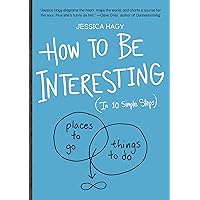 How to Be Interesting: (In 10 Simple Steps) How to Be Interesting: (In 10 Simple Steps) Paperback Kindle