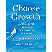 Choose Growth: A Workbook for Transcending Trauma, Fear, and Self-Doubt Choose Growth: A Workbook for Transcending Trauma, Fear, and Self-Doubt Paperback Audible Audiobook Kindle