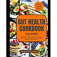 GUT HEALTH COOKBOOK FOR KIDS: The Ultimate Guide to Nutritious Gut-friendly Recipes to Improve your Child's Health GUT HEALTH COOKBOOK FOR KIDS: The Ultimate Guide to Nutritious Gut-friendly Recipes to Improve your Child's Health Paperback Kindle