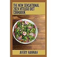 The New Sensational 2024 Vitiligo Diet Cookbook: Essential Guide With 100+ Healthy Recipes The New Sensational 2024 Vitiligo Diet Cookbook: Essential Guide With 100+ Healthy Recipes Paperback Kindle