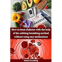 How to treat diabetes with the help of the sobbing breathing method without using any medications How to treat diabetes with the help of the sobbing breathing method without using any medications Kindle