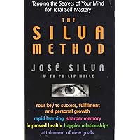 The Silva Method: Tapping the Secrets of Your Mind for Total Self-mastery The Silva Method: Tapping the Secrets of Your Mind for Total Self-mastery Paperback Mass Market Paperback