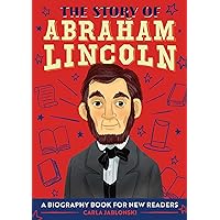 The Story of Abraham Lincoln: An Inspiring Biography for Young Readers (The Story of Biographies)