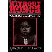 Without Honor: Defeat in Vietnam and Cambodia Without Honor: Defeat in Vietnam and Cambodia Hardcover Kindle Paperback