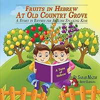 Fruits in Hebrew At Old Country Grove: A Story in Rhymes for English Speaking Kids (A Taste of Hebrew for English-Speaking Kids) Fruits in Hebrew At Old Country Grove: A Story in Rhymes for English Speaking Kids (A Taste of Hebrew for English-Speaking Kids) Paperback Kindle Hardcover