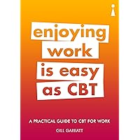 A Practical Guide to CBT for Work: Enjoying Work Is Easy as CBT (Practical Guide Series)