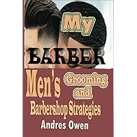 MY BARBER: Men’s grooming and Barbershop Strategies MY BARBER: Men’s grooming and Barbershop Strategies Paperback Kindle