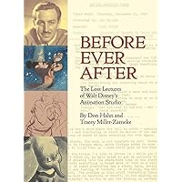 Before Ever After: The Lost Lectures of Walt Disney's Animation Studio (Disney Editions Deluxe) Before Ever After: The Lost Lectures of Walt Disney's Animation Studio (Disney Editions Deluxe) Hardcover