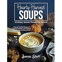 Hearty Harvest Soups: A Culinary Journey Through The Seasons (Culinary Chronicles, Cooking with Passion) Hearty Harvest Soups: A Culinary Journey Through The Seasons (Culinary Chronicles, Cooking with Passion) Kindle Paperback Hardcover