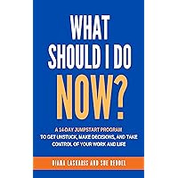 What Should I Do Now?: A 14-Day Jumpstart Program To Get Unstuck, Make Decisions, And Take Control of Your Work and Your Life What Should I Do Now?: A 14-Day Jumpstart Program To Get Unstuck, Make Decisions, And Take Control of Your Work and Your Life Kindle Paperback