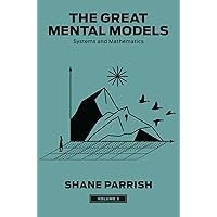 The Great Mental Models, Volume 3: Systems and Mathematics (The Great Mental Models Series) The Great Mental Models, Volume 3: Systems and Mathematics (The Great Mental Models Series) Hardcover Kindle Audible Audiobook