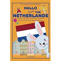 Hallo from the Netherlands: Let's Learn about the Netherlands, Its Culture, Places to Visit, Foods, Sports, and More! (Countries for Kiddies)