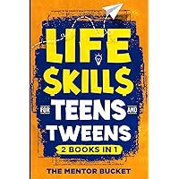 Life Skills for Teens and Tweens (2 Books in 1): How to Cook, Manage Money, Solve Problems, Develop Social Skills, and More — Important Skills Kids Need but Don't Learn in School