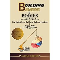 BUILDING BRAIN AND BODIES: The Nutritional Guide to Raising Healthy, Happy Kids. BUILDING BRAIN AND BODIES: The Nutritional Guide to Raising Healthy, Happy Kids. Kindle Paperback