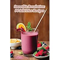 Smoothie Revolution: 94 Sebi Diet Recipes Smoothie Revolution: 94 Sebi Diet Recipes Kindle Paperback