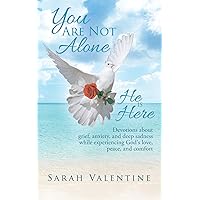 You are not alone. He is Here: Devotions about grief, anxiety, and deep sadness while experiencing God's love, peace, and comfort You are not alone. He is Here: Devotions about grief, anxiety, and deep sadness while experiencing God's love, peace, and comfort Kindle Paperback