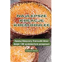 Najlepsze Kreacje Krem Brulee (Polish Edition)