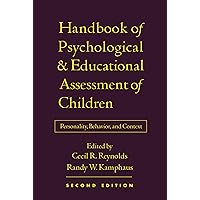 Handbook of Psychological and Educational Assessment of Children, 2/e: Personality, Behavior, and Context Handbook of Psychological and Educational Assessment of Children, 2/e: Personality, Behavior, and Context Hardcover Kindle