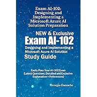 Exam AI-102: Designing and Implementing a Microsoft Azure AI Solution Preparation - NEW & Exclusive: Easily Pass Your AI-102 Exam (Latest Questions, ... Exams Preparation Books - NEW & EXCLUSIVE) Exam AI-102: Designing and Implementing a Microsoft Azure AI Solution Preparation - NEW & Exclusive: Easily Pass Your AI-102 Exam (Latest Questions, ... Exams Preparation Books - NEW & EXCLUSIVE) Kindle Paperback Hardcover