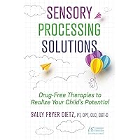 Sensory Processing Solutions: Drug-Free Therapies to Realize Your Child's Potential Sensory Processing Solutions: Drug-Free Therapies to Realize Your Child's Potential Paperback Audible Audiobook Kindle