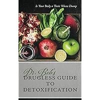 Dr. Bob's Drugless Guide to Detoxification Dr. Bob's Drugless Guide to Detoxification Paperback