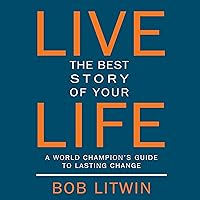 Live the Best Story of Your Life: A World Champion's Guide to Lasting Change Live the Best Story of Your Life: A World Champion's Guide to Lasting Change Audible Audiobook Paperback Kindle