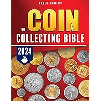 THE COIN COLLECTING BIBLE: The perfect coin manual from starter to expert| master how to recognize, make an estimate for USA and international coins, how to best conserve them and not to be scammed