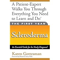 The First Year: Scleroderma: An Essential Guide for the Newly Diagnosed The First Year: Scleroderma: An Essential Guide for the Newly Diagnosed Paperback Mass Market Paperback